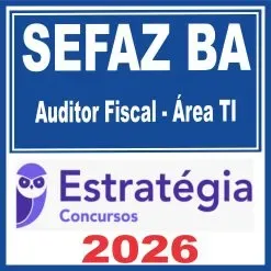 SEFA BA (Auditor Fiscal – área Tecnologia da Informação) Estratégia 2026