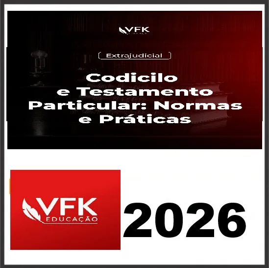 Curso Codicilo e Testamento Particular: Normas e Práticas VFK 2026 1 Curso Codicilo e Testamento Particular: Normas e Práticas VFK 2026
