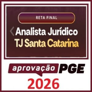 RETA FINAL ANALISTA JURÍDICO TJ SANTA CATARINA APROVAÇÃO PGE 2026
