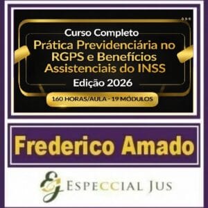 CURSO COMPLETO DE PRÁTICA PREVIDENCIÁRIA NO RGPS E BENEFÍCIOS ASSISTENCIAIS DO INSS EDIÇÃO 2026 | 160 HORAS/AULA FREDERICO AMADO