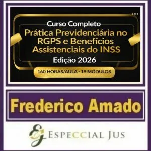 CURSO COMPLETO DE PRÁTICA PREVIDENCIÁRIA NO RGPS E BENEFÍCIOS ASSISTENCIAIS DO INSS EDIÇÃO 2026 | 160 HORAS/AULA FREDERICO AMADO