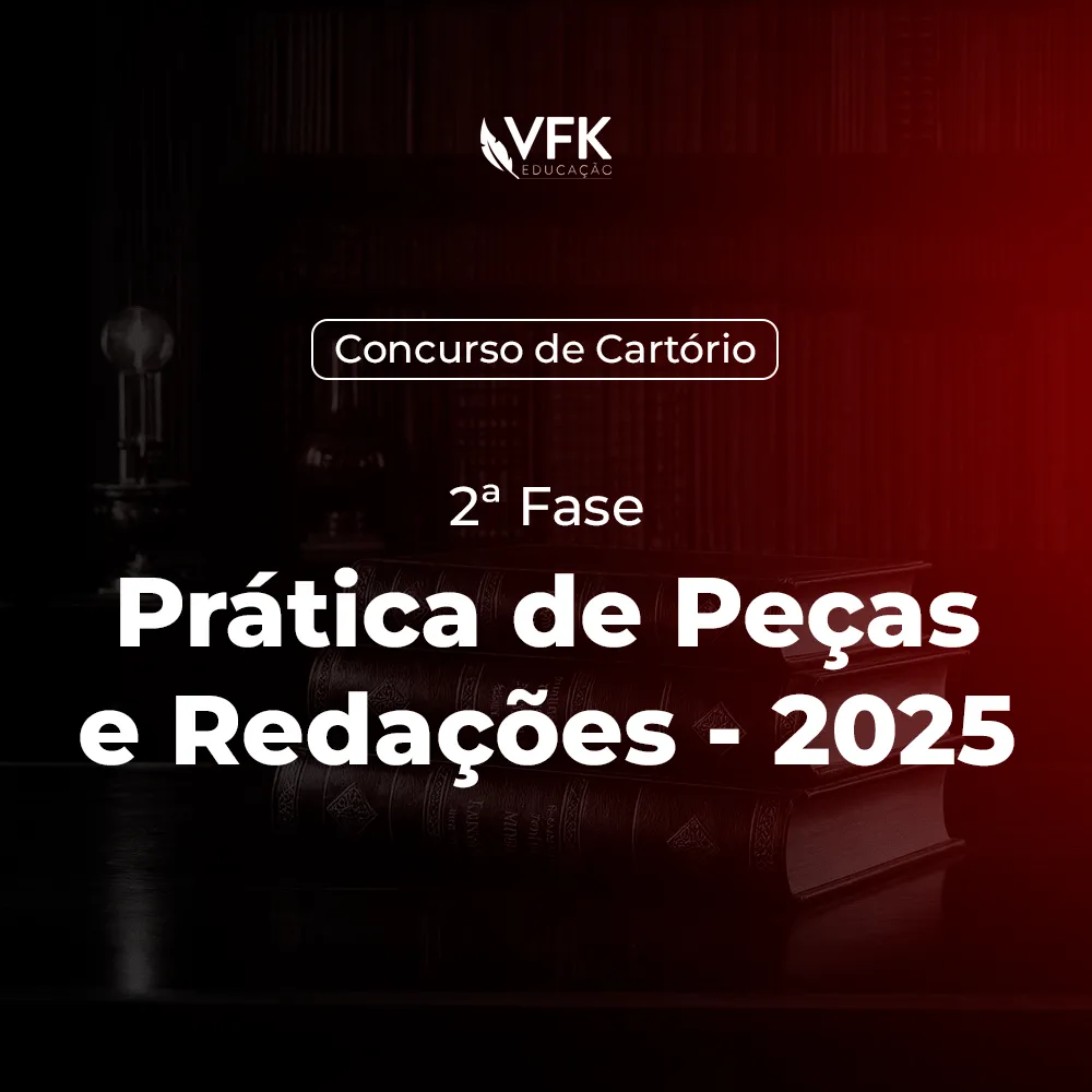 2ª Fase - Concurso de Cartório - Prática de Peças e Redações - VFK 2025 1 2ª Fase - Concurso de Cartório - Prática de Peças e Redações - 2025