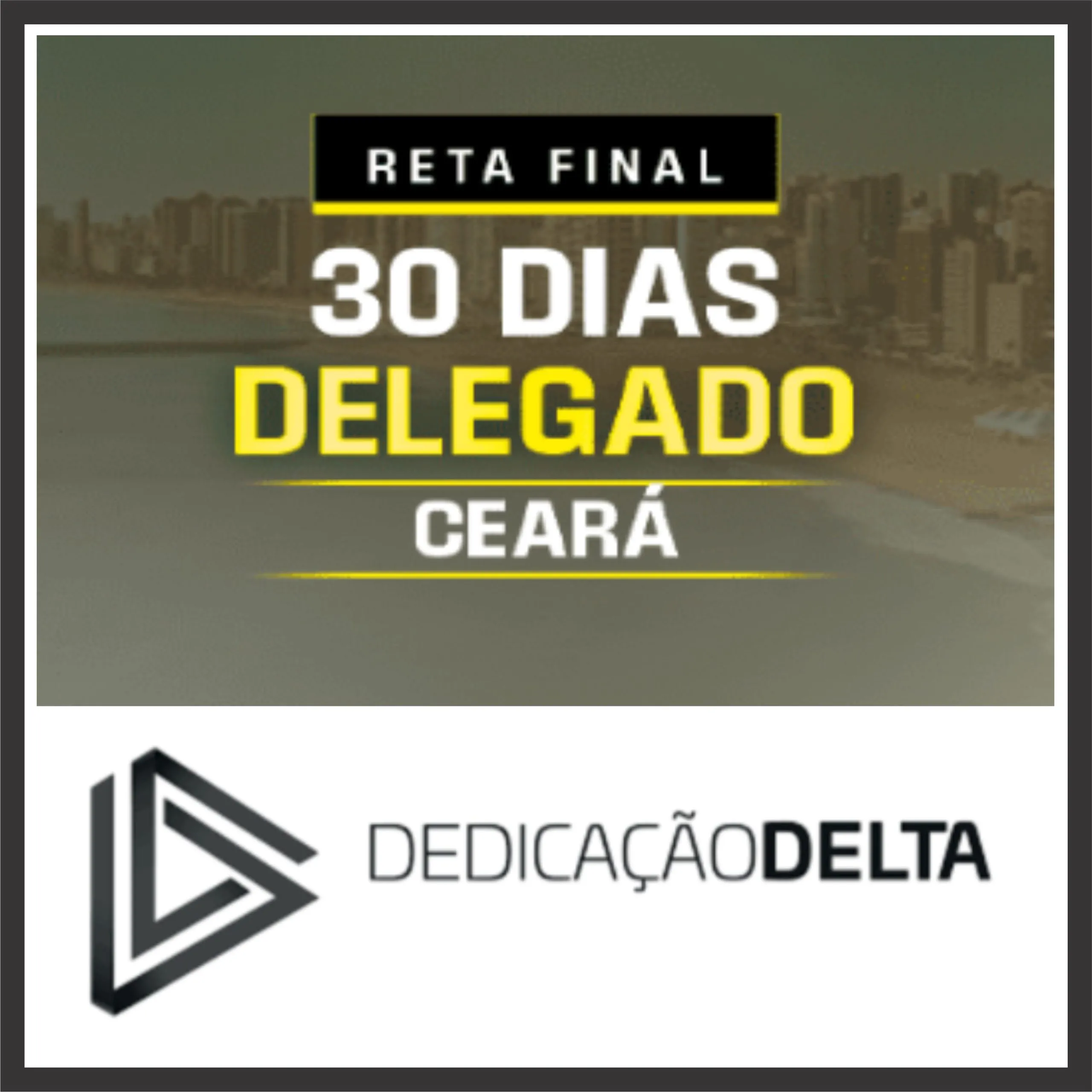 DPC CE (Delegado do Ceará - 30 Dias) Pós Edital - Dedicação Delta 2025 1 delegado-ceara-30dias