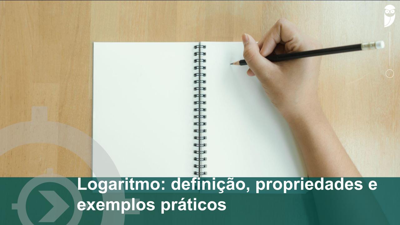 Logaritmo: definição, propriedades e exemplos! 1 Estratégia Militares